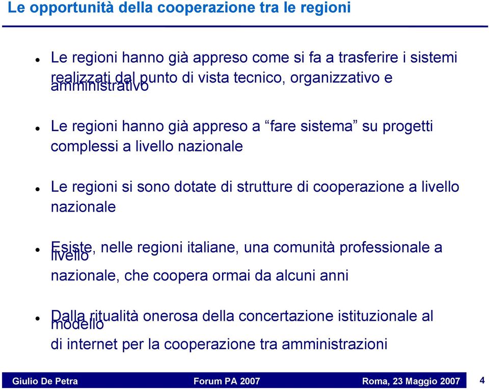 dotate di strutture di cooperazione a livello nazionale Esiste, nelle regioni italiane, una comunità professionale a livello nazionale, che