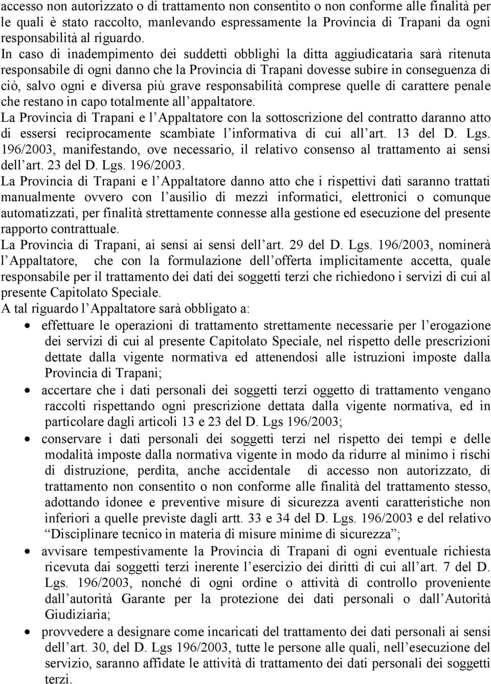 più grave responsabilità comprese quelle di carattere penale che restano in capo totalmente all appaltatore.