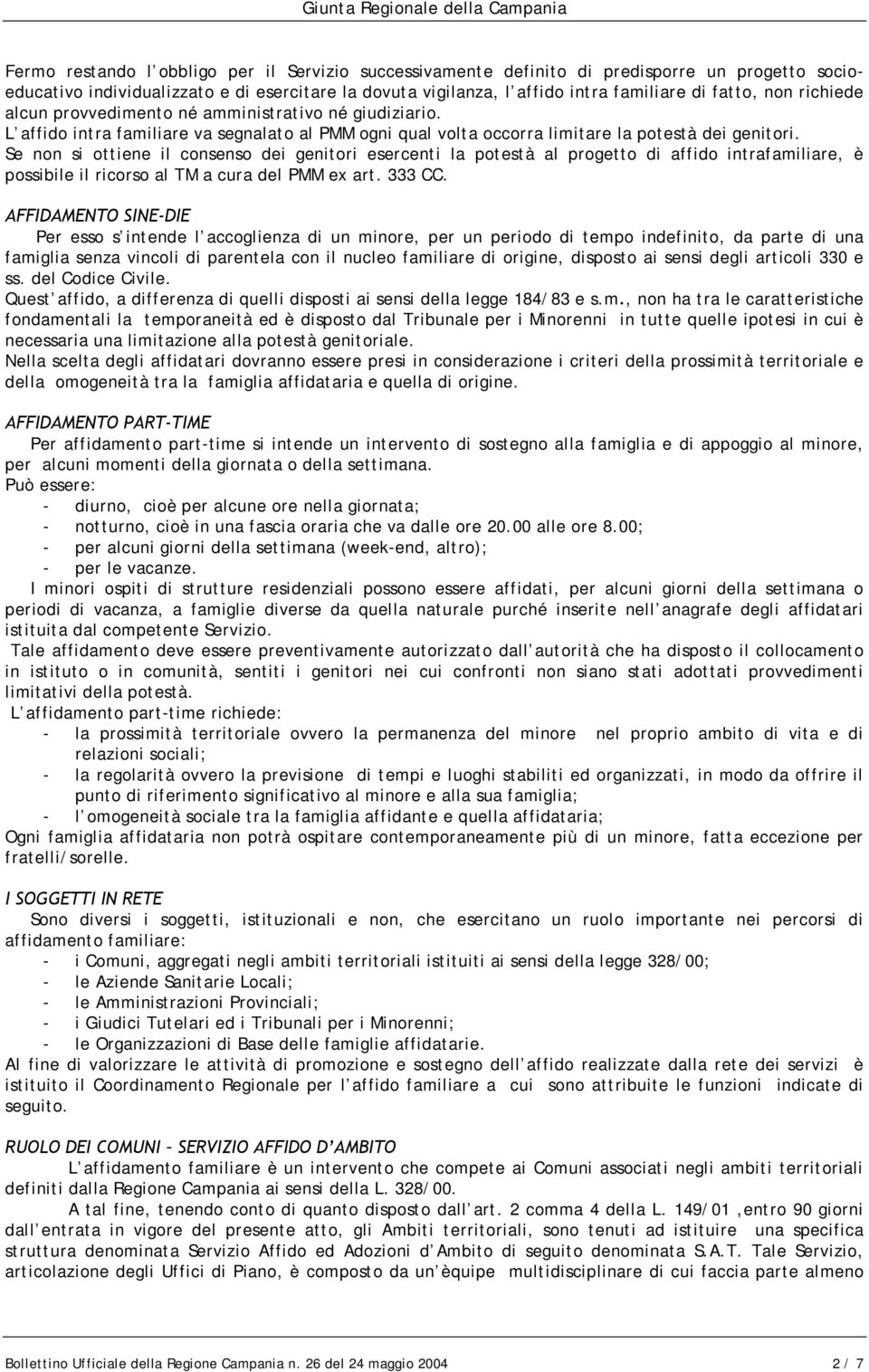 Se non si ottiene il consenso dei genitori esercenti la potestà al progetto di affido intrafamiliare, è possibile il ricorso al TM a cura del PMM ex art. 333 CC.