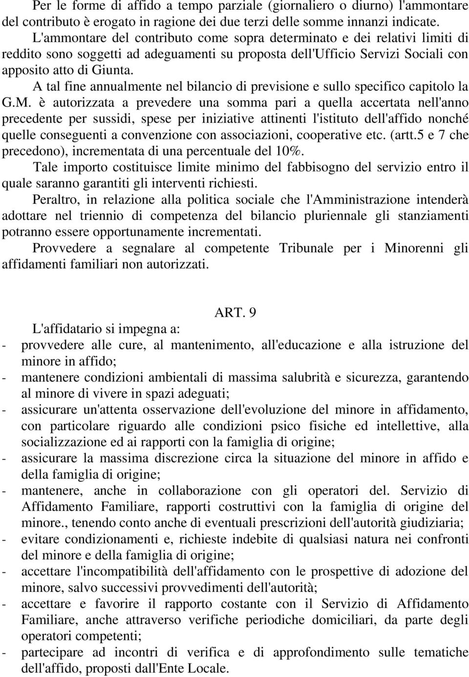 A tal fine annualmente nel bilancio di previsione e sullo specifico capitolo la G.M.