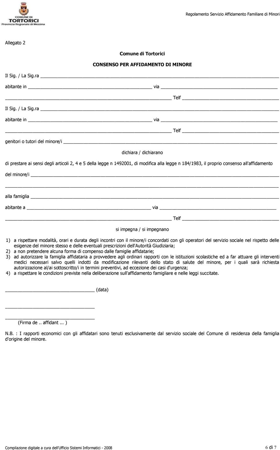 ra abitante in via Telf genitori o tutori del minore/i dichiara / dichiarano di prestare ai sensi degli articoli 2, 4 e 5 della legge n 1492001, di modifica alla legge n 184/1983, il proprio consenso