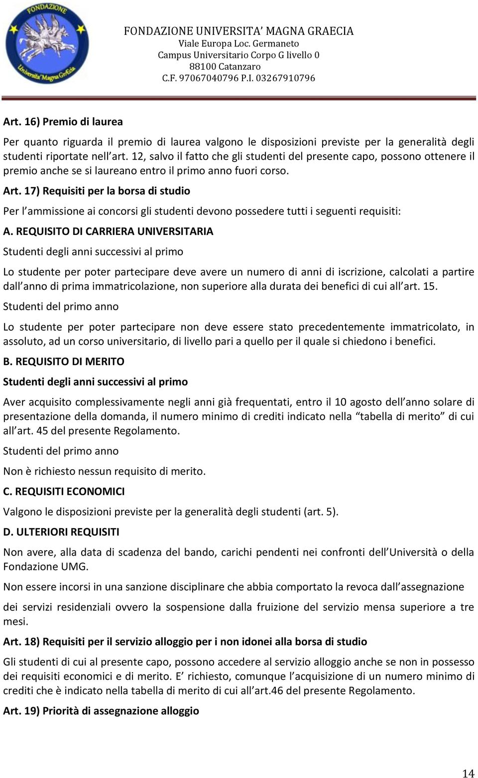 17) Requisiti per la borsa di studio Per l ammissione ai concorsi gli studenti devono possedere tutti i seguenti requisiti: A.