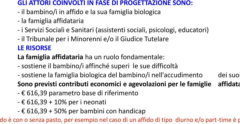 superi le sue difficoltà - sostiene la famiglia biologica del bambino/i nell'accudimento dei suoi Sono previsti contributi economici e agevolazioni per le famiglie affidata -