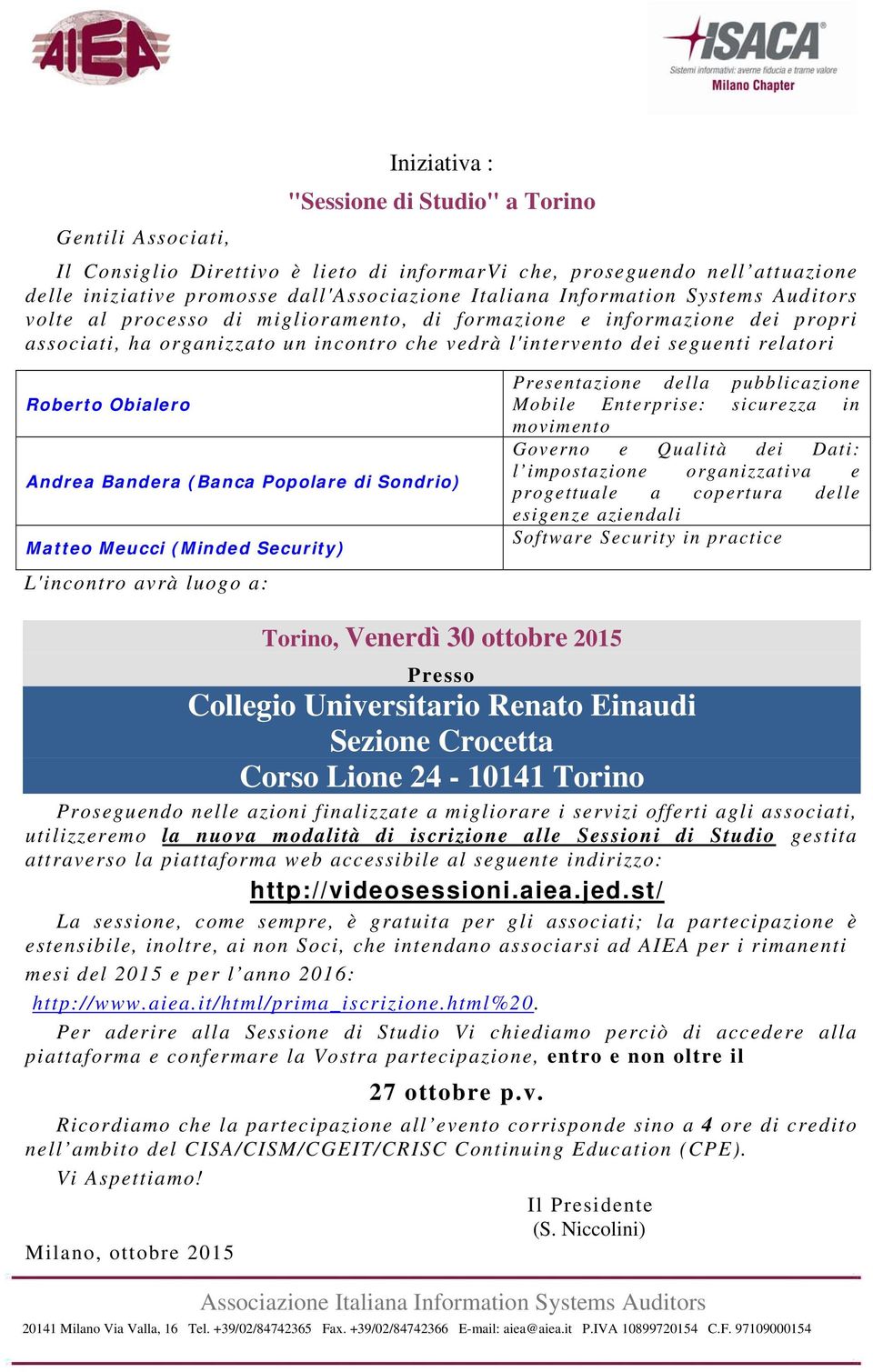 Matteo Meucci (Minded Security) L'incontro avrà luogo a: Presentazione della pubblicazione Mobile Enterprise: sicurezza in movimento Governo e Qualità dei Dati: l impostazione organizzativa e