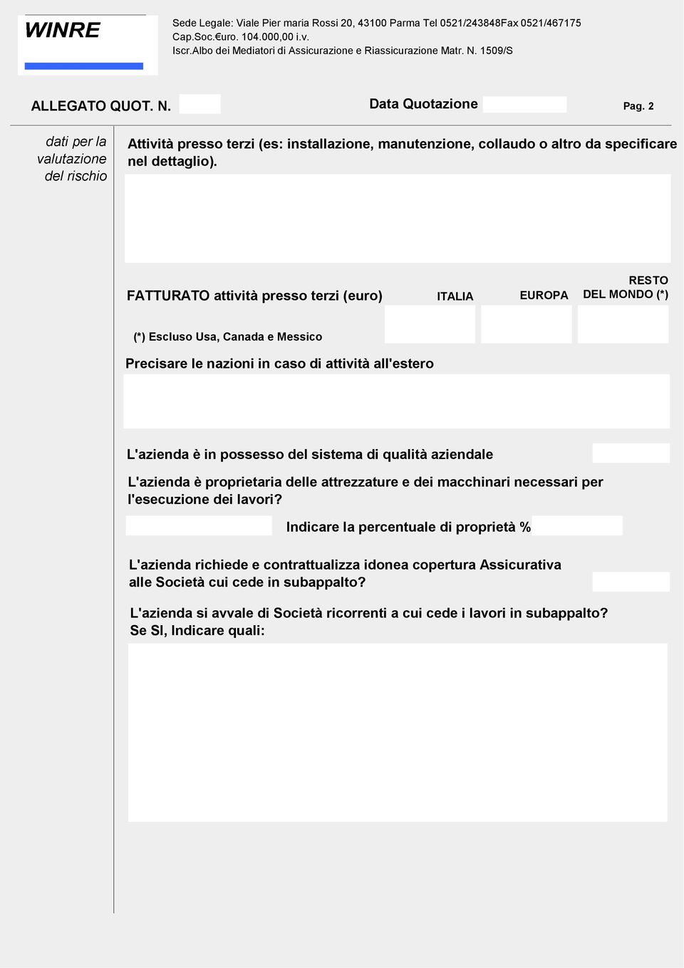 possesso del sistema di qualità aziendale L'azienda è proprietaria delle attrezzature e dei macchinari necessari per l'esecuzione dei lavori?