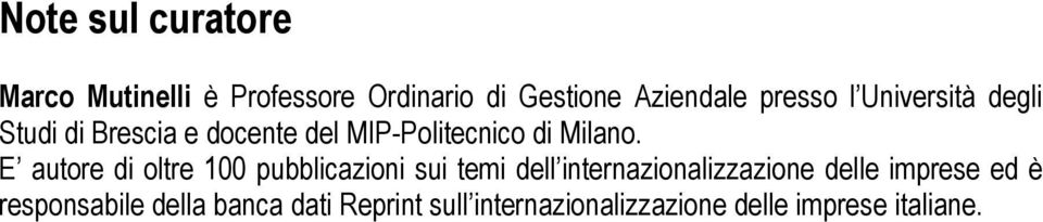 E autore di oltre 100 pubblicazioni sui temi dell internazionalizzazione delle