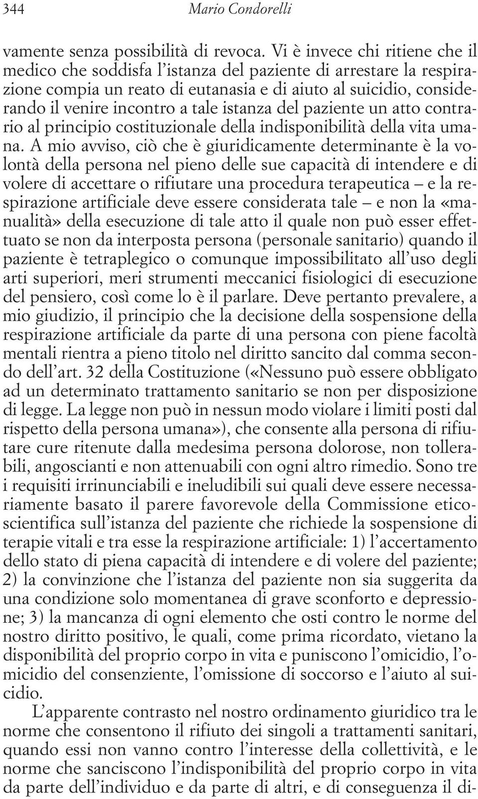 istanza del paziente un atto contrario al principio costituzionale della indisponibilità della vita umana.