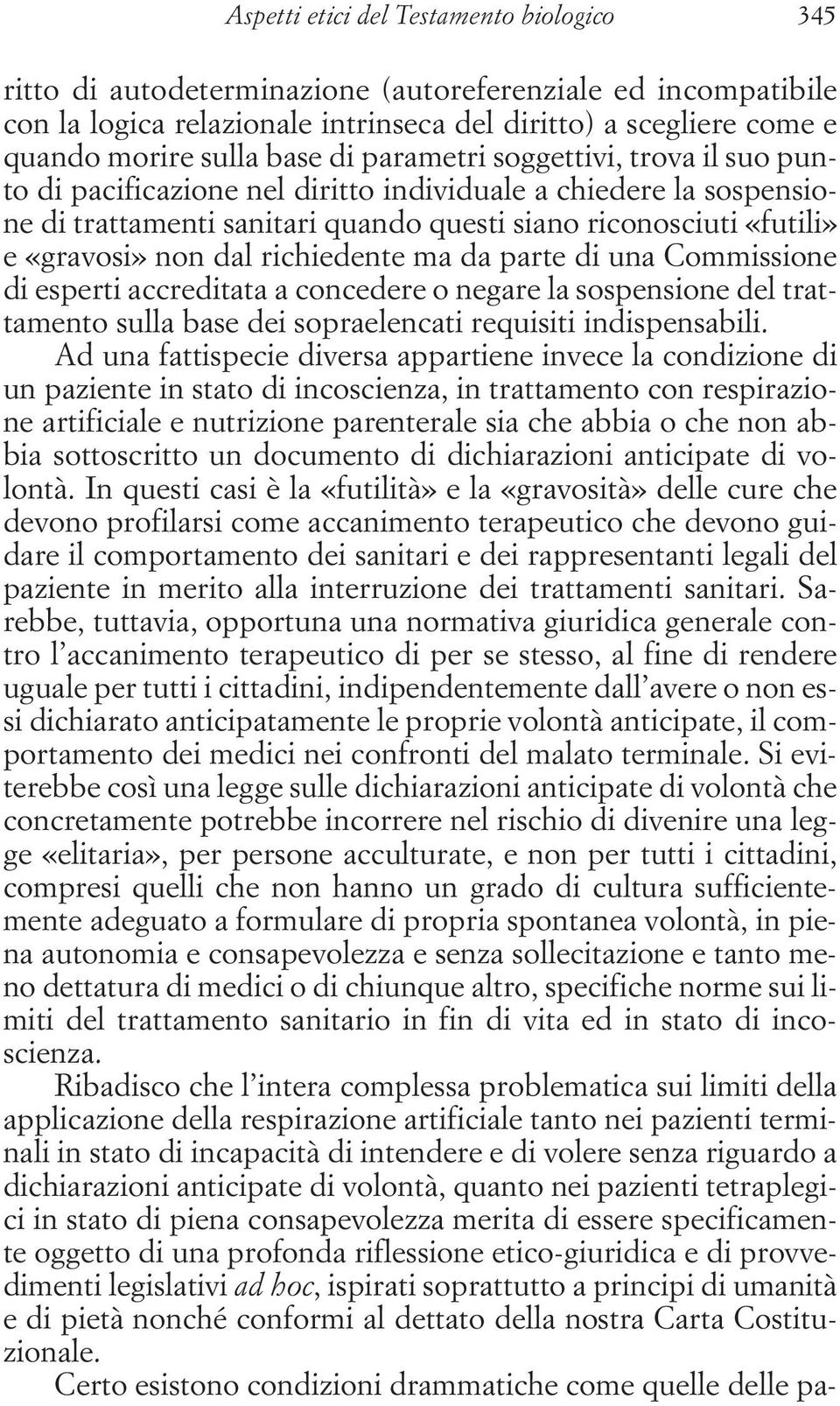 richiedente ma da parte di una Commissione di esperti accreditata a concedere o negare la sospensione del trattamento sulla base dei sopraelencati requisiti indispensabili.