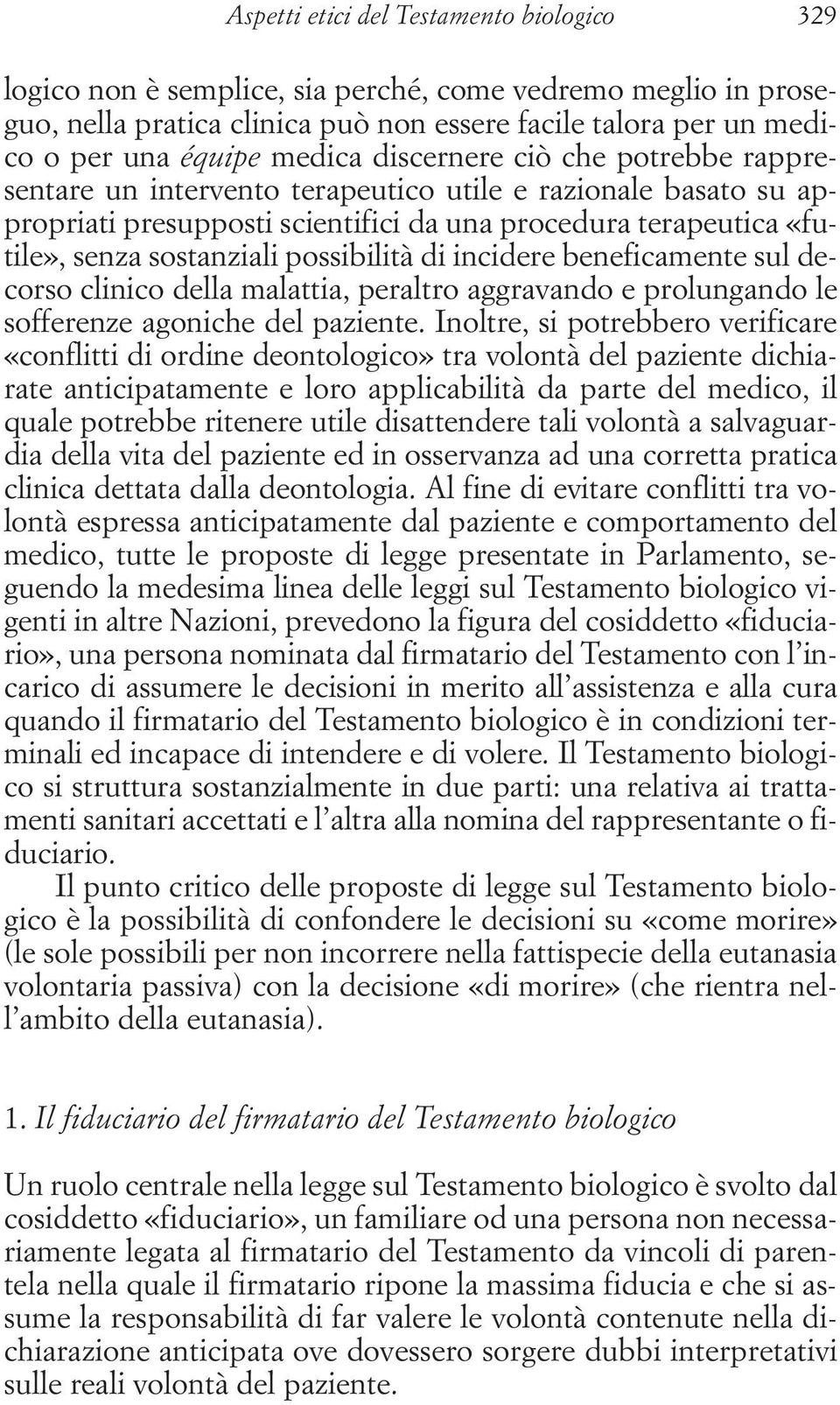 possibilità di incidere beneficamente sul decorso clinico della malattia, peraltro aggravando e prolungando le sofferenze agoniche del paziente.