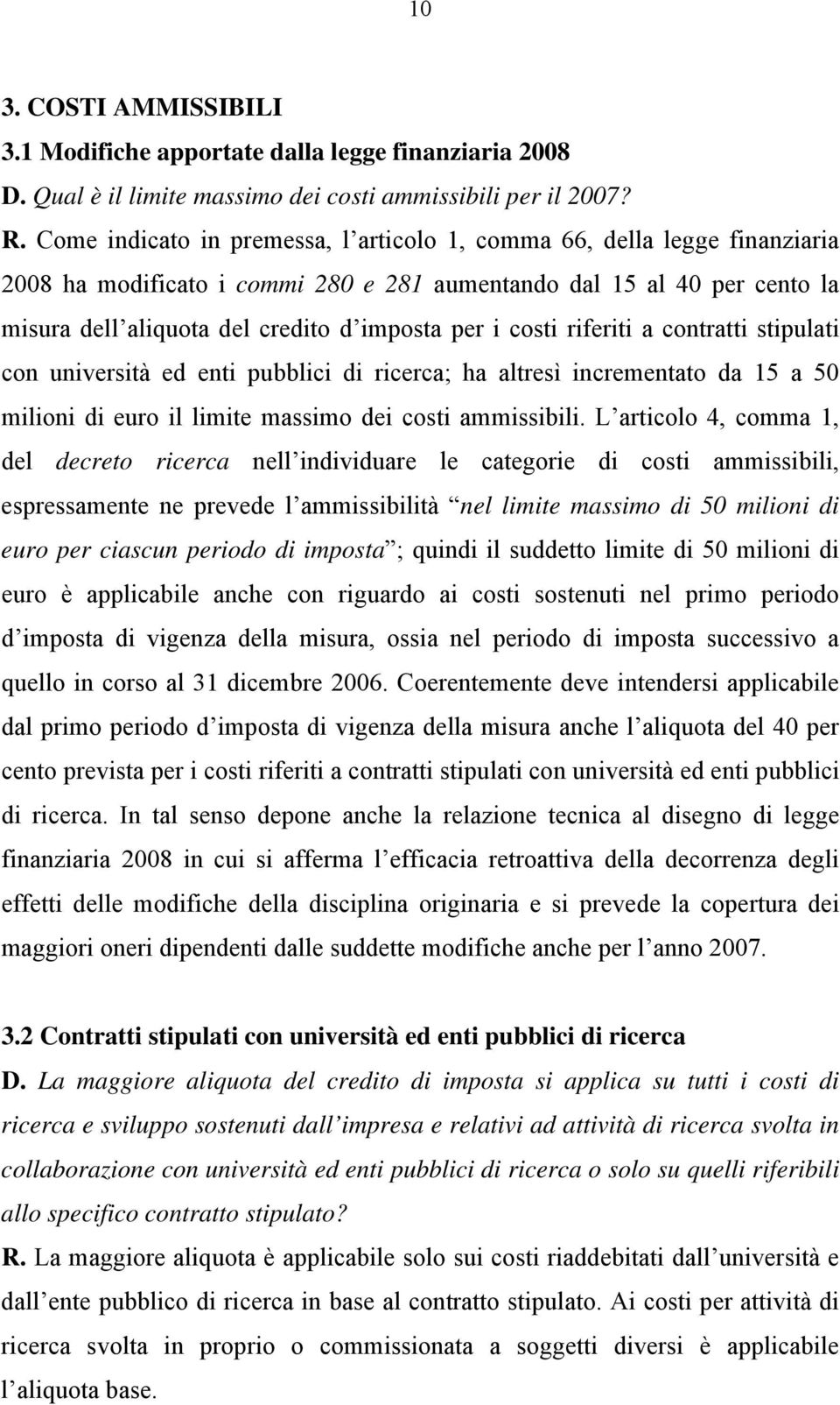 costi riferiti a contratti stipulati con università ed enti pubblici di ricerca; ha altresì incrementato da 15 a 50 milioni di euro il limite massimo dei costi ammissibili.