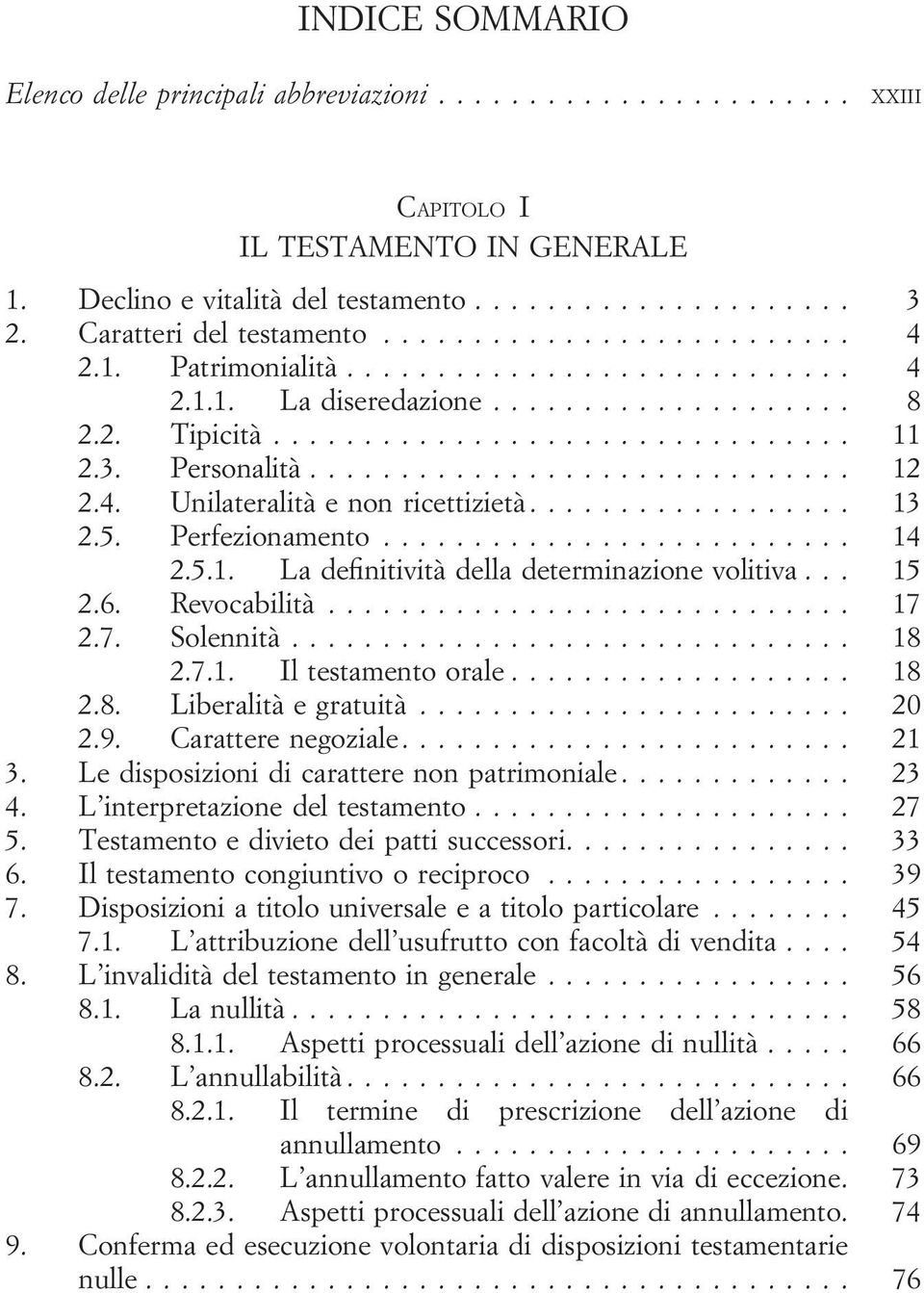 ................. 13 2.5. Perfezionamento.......................... 14 2.5.1. La definitività della determinazione volitiva... 15 2.6. Revocabilità............................. 17 2.7. Solennità.