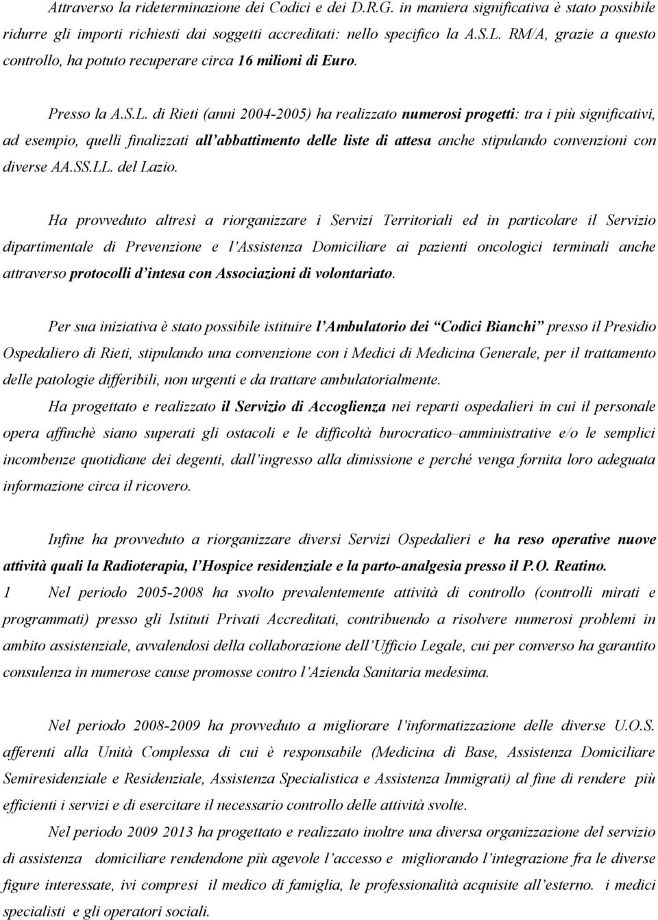 di Rieti (anni 2004-2005) ha realizzato numerosi progetti: tra i più significativi, ad esempio, quelli finalizzati all abbattimento delle liste di attesa anche stipulando convenzioni con diverse AA.