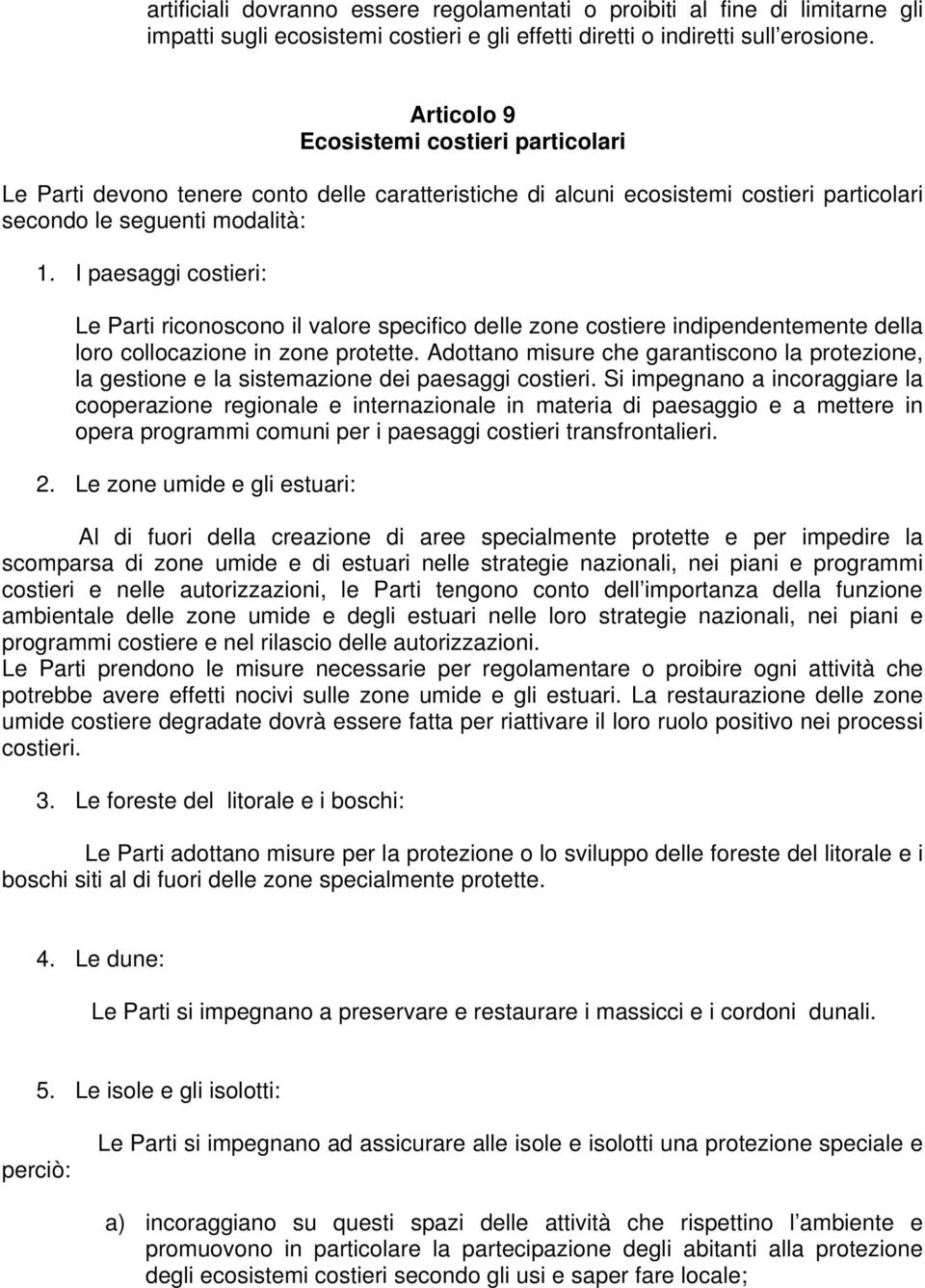 I paesaggi costieri: Le Parti riconoscono il valore specifico delle zone costiere indipendentemente della loro collocazione in zone protette.