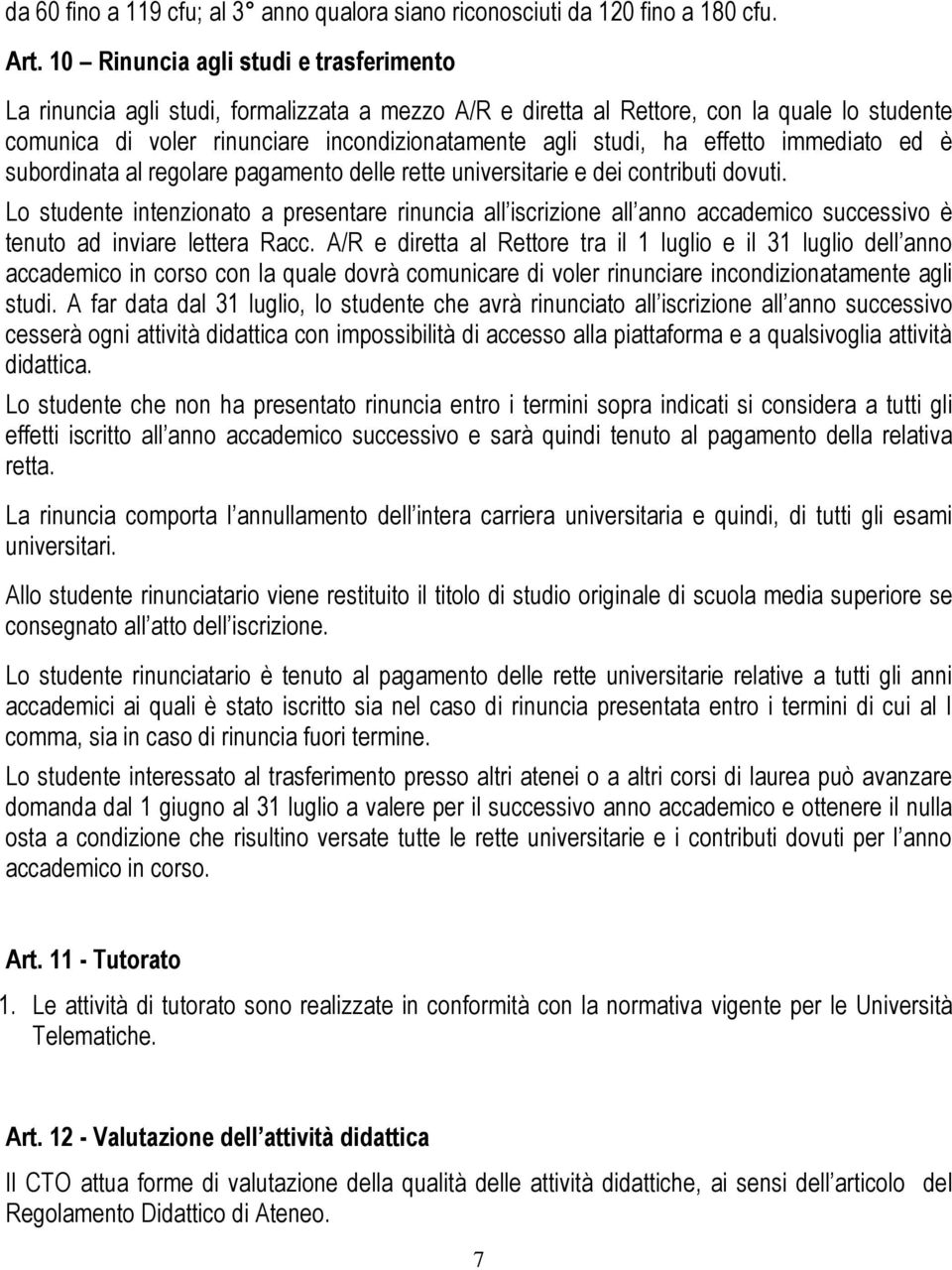 effetto immediato ed è subordinata al regolare pagamento delle rette universitarie e dei contributi dovuti.