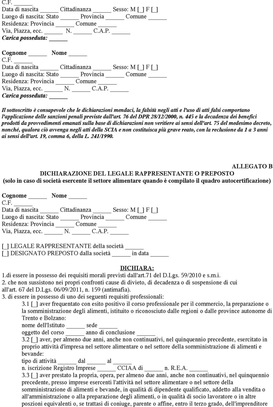 75 del medesimo decreto, nonché, qualora ciò avvenga negli atti della SCIA e non costituisca più grave reato, con la reclusione da 1 a 3 anni ai sensi dell'art. 19, comma 6, della L. 241/1990.