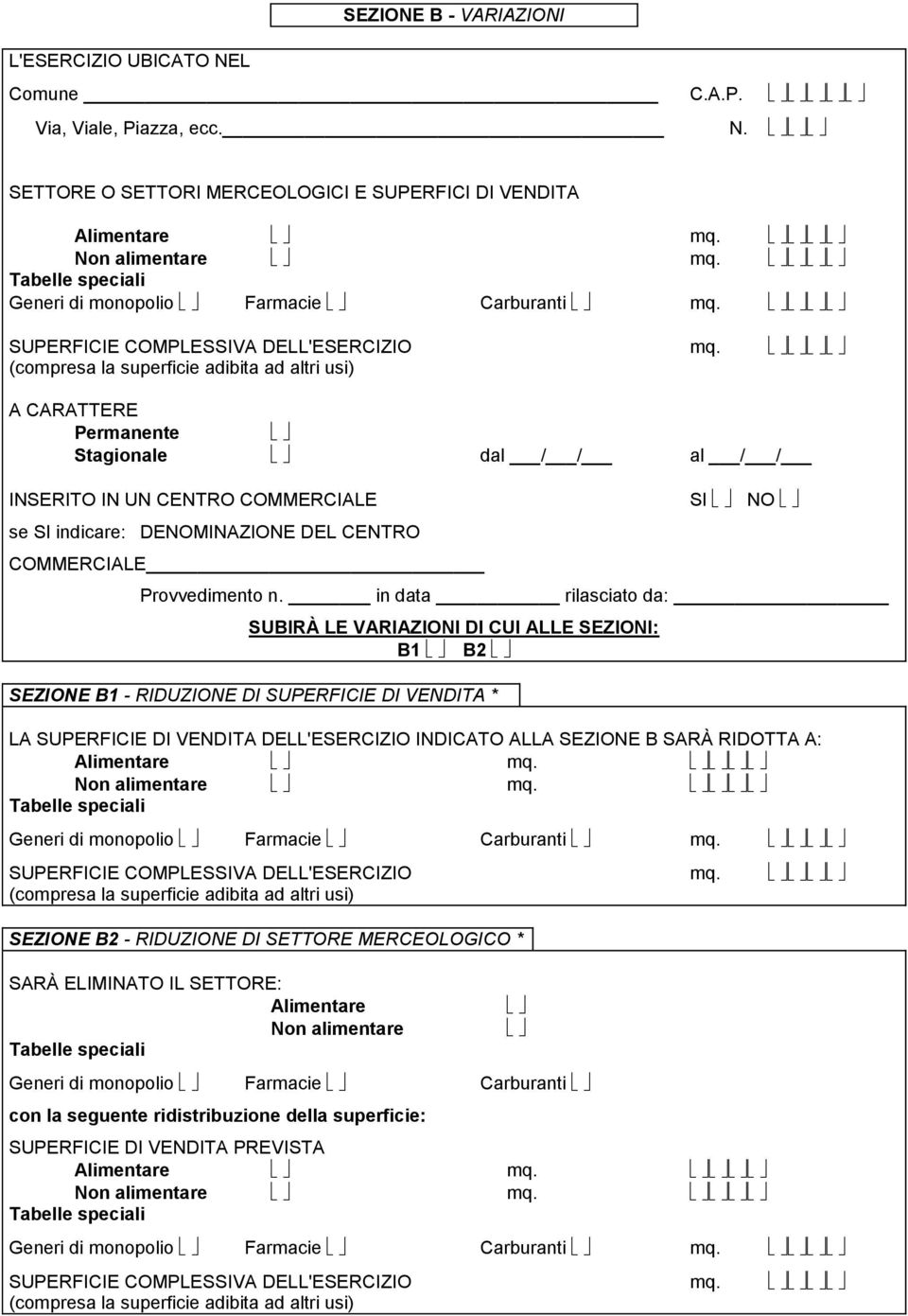 SETTORE O SETTORI MERCEOLOGICI E SUPERFICI DI VENDITA (compresa la superficie adibita ad altri usi) A CARATTERE Permanente Stagionale dal / / al / / INSERITO IN UN CENTRO COMMERCIALE se SI indicare: