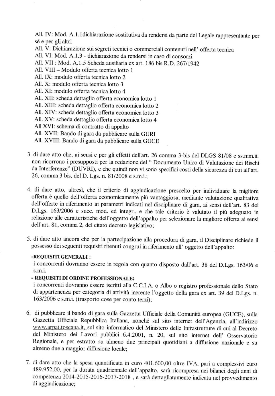 186 bis R.D. 267/1942 All. VIII All. IX: modulo offerta tecnica lotto 2 offerta tecnica lotto i All. X: modulo offerta tecnica lotto 3 All. XI: modulo offerta tecnica lotto 4 All.