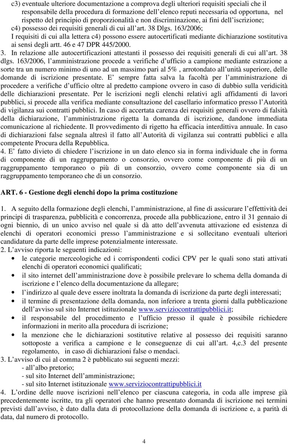 163/2006; I requisiti di cui alla lettera c4) possono essere autocertificati mediante dichiarazione sostitutiva ai sensi degli artt. 46 e 47 DPR 445/2000. 3.