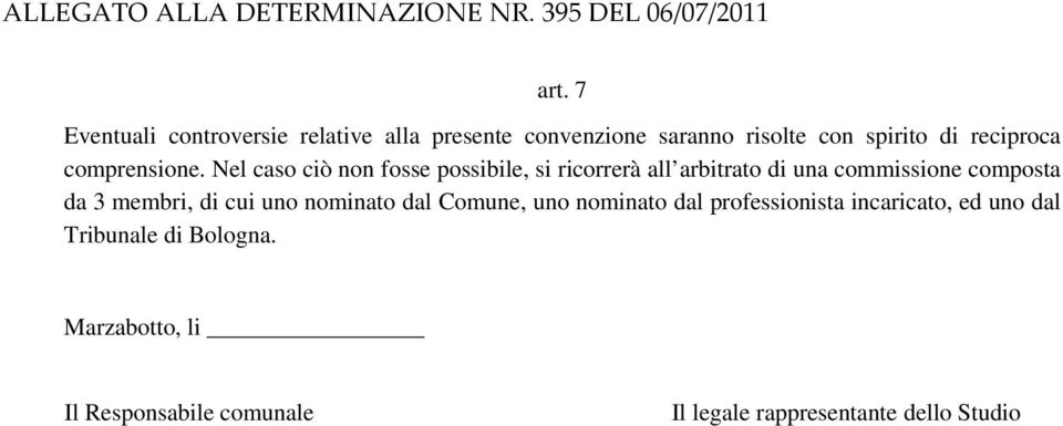 Nel caso ciò non fosse possibile, si ricorrerà all arbitrato di una commissione composta da 3 membri, di cui uno