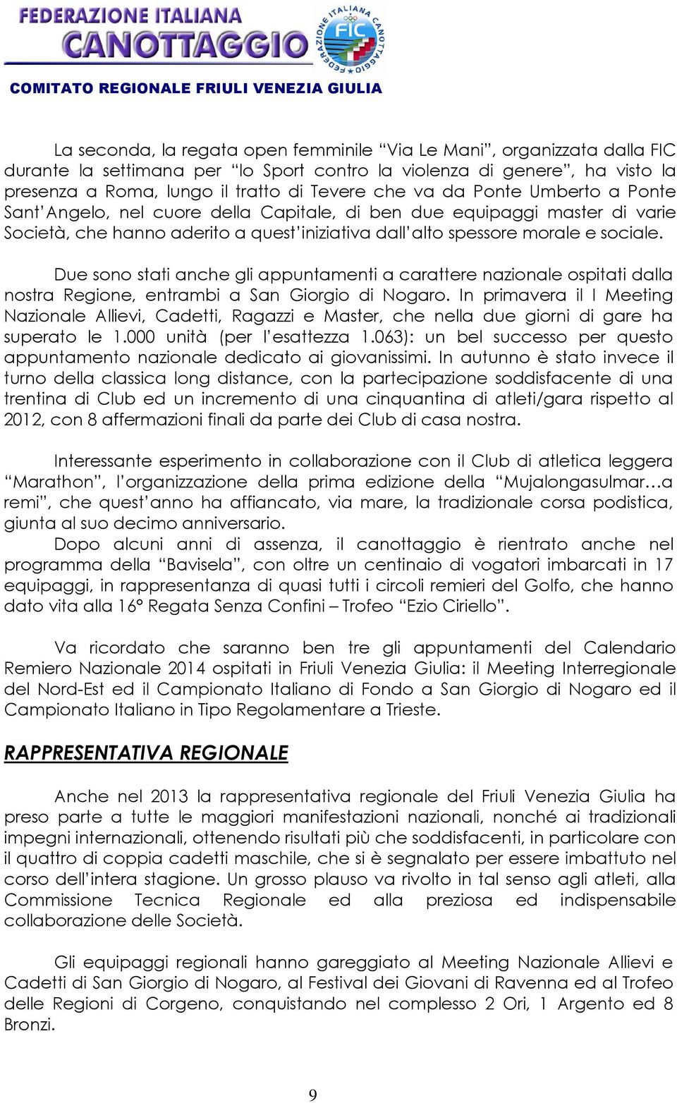 Due sono stati anche gli appuntamenti a carattere nazionale ospitati dalla nostra Regione, entrambi a San Giorgio di Nogaro.