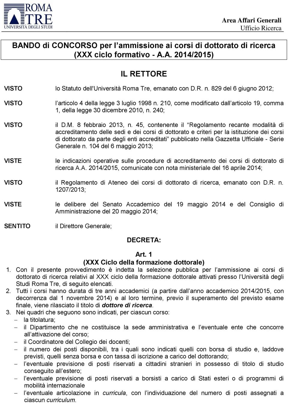 45, contenente il Regolamento recante modalità di accreditamento delle sedi e dei corsi di dottorato e criteri per la istituzione dei corsi di dottorato da parte degli enti accreditati pubblicato