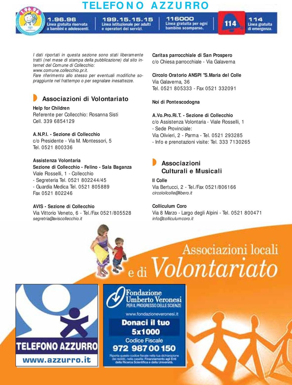 Associazioni di Volontariato Help for Children Referente per Collecchio: Rosanna Sisti Cell. 339 6854129 A.N.P.I. - Sezione di Collecchio c/o Presidente - Via M. Montessori, 5 Tel.