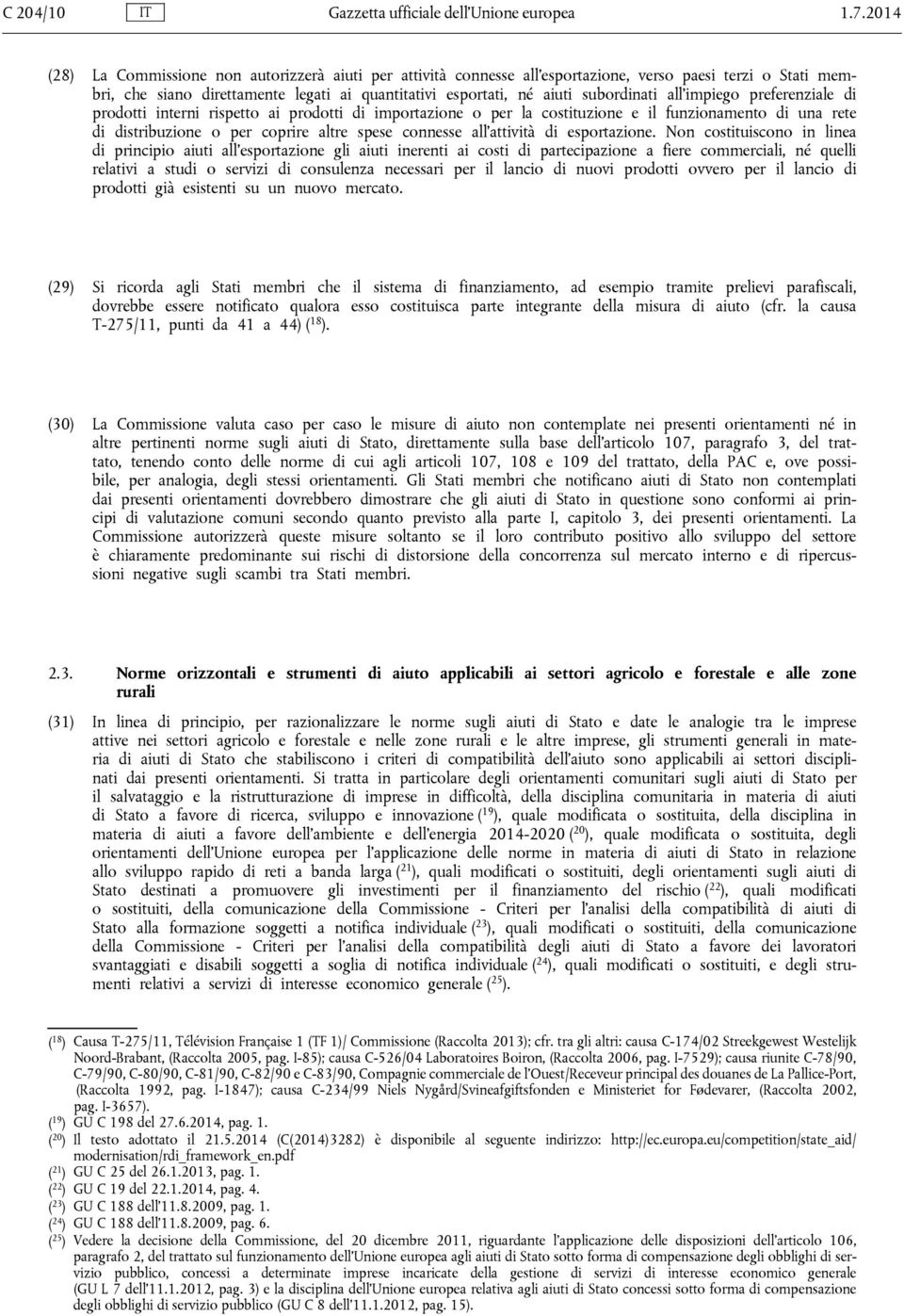 all impiego preferenziale di prodotti interni rispetto ai prodotti di importazione o per la costituzione e il funzionamento di una rete di distribuzione o per coprire altre spese connesse all