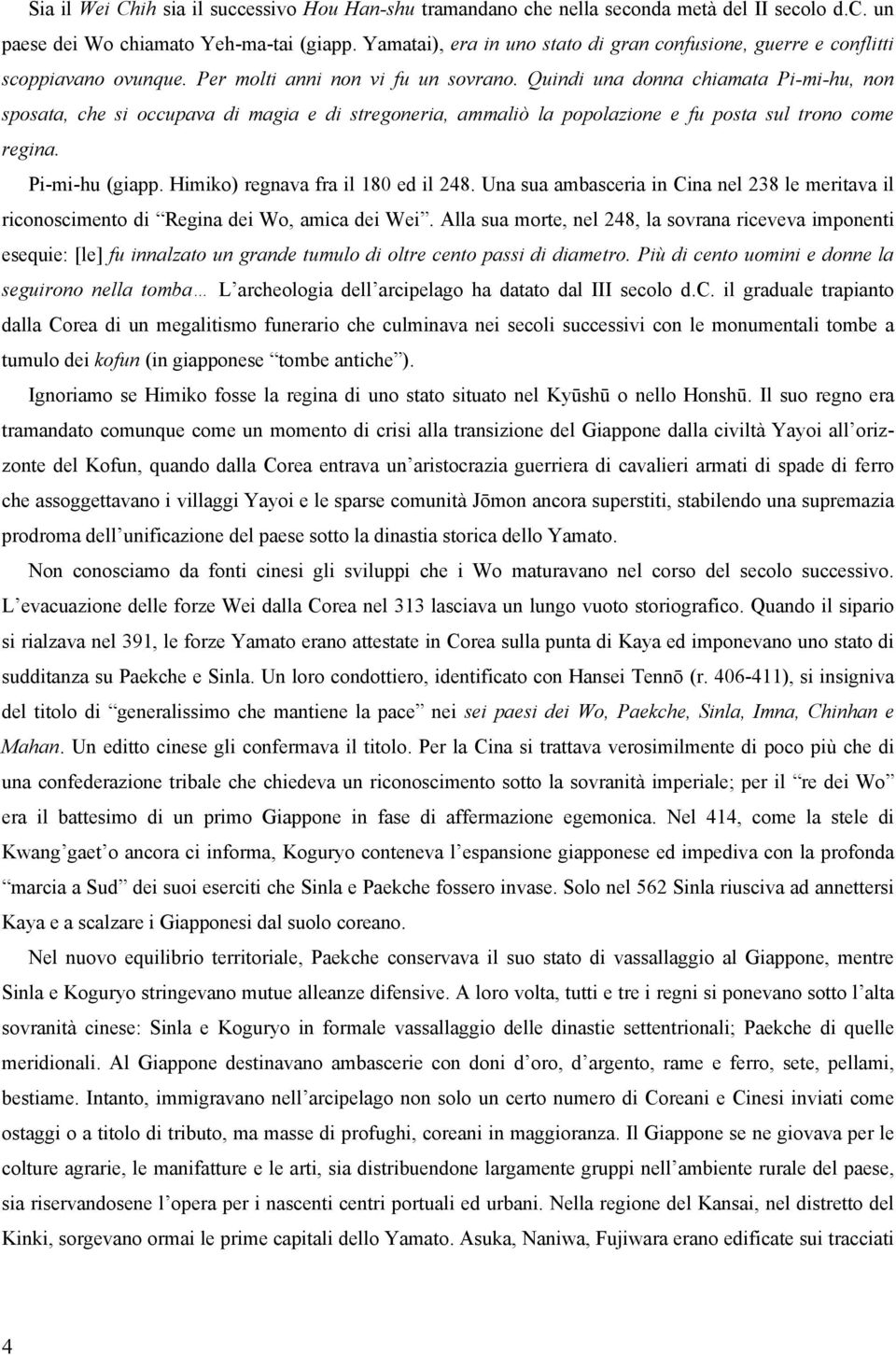 Quindi una donna chiamata Pi-mi-hu, non sposata, che si occupava di magia e di stregoneria, ammaliò la popolazione e fu posta sul trono come regina. Pi-mi-hu (giapp.