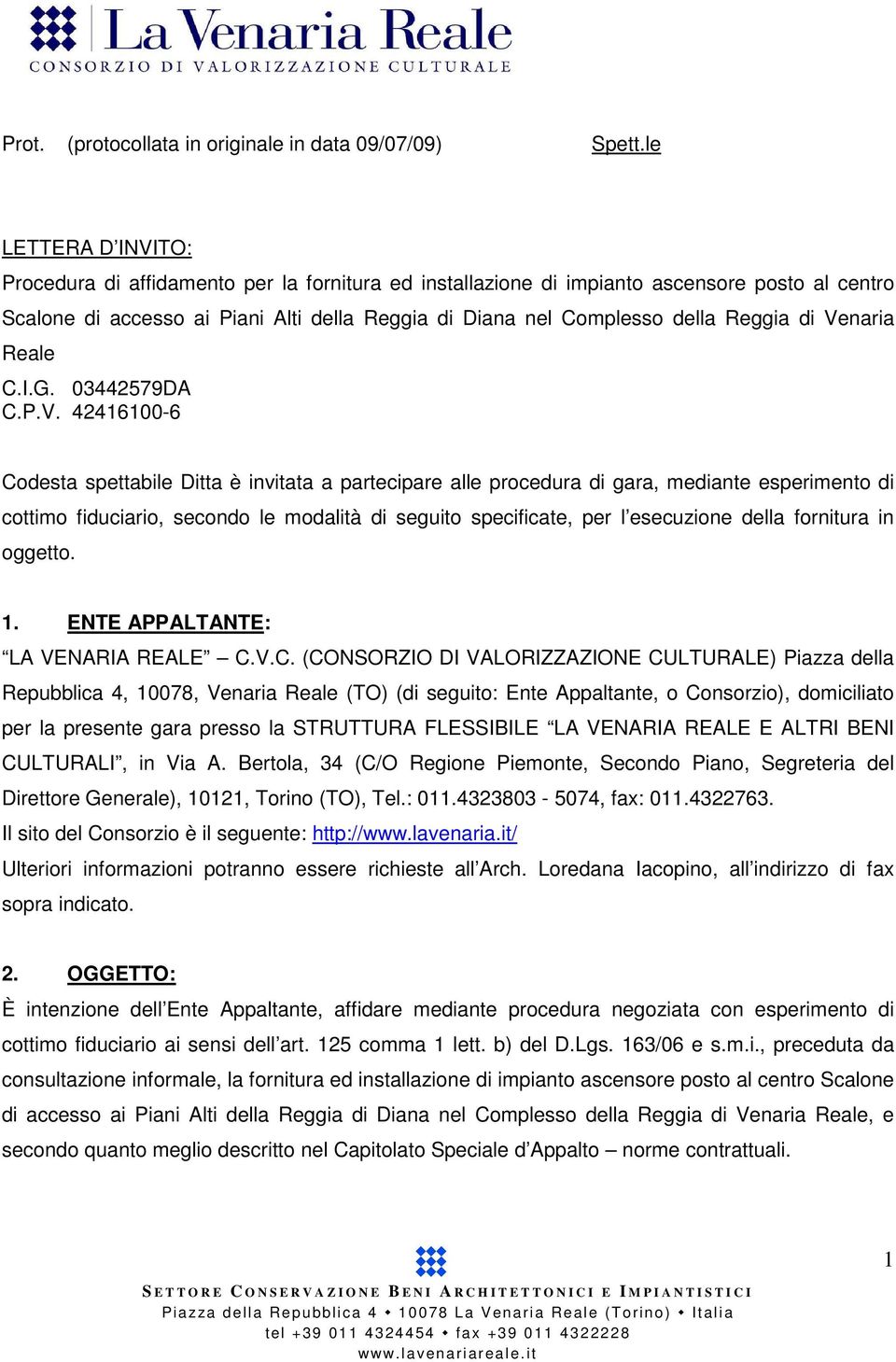 di Venaria Reale C.I.G. 03442579DA C.P.V. 42416100-6 Codesta spettabile Ditta è invitata a partecipare alle procedura di gara, mediante esperimento di cottimo fiduciario, secondo le modalità di