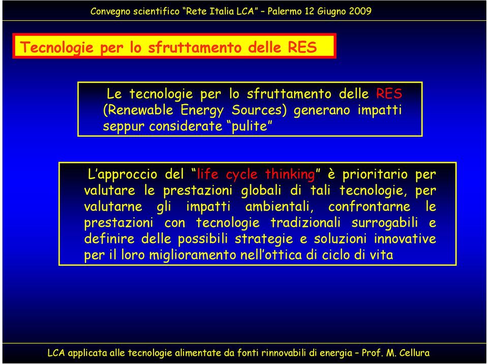 di tali tecnologie, per valutarne gli impatti ambientali, confrontarne le prestazioni con tecnologie tradizionali