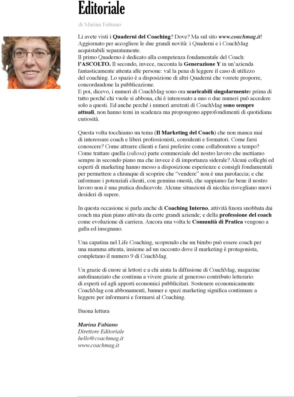 Il secondo, invece, racconta la Generazione Y in un azienda fantasticamente attenta alle persone: val la pena di leggere il caso di utilizzo del coaching.