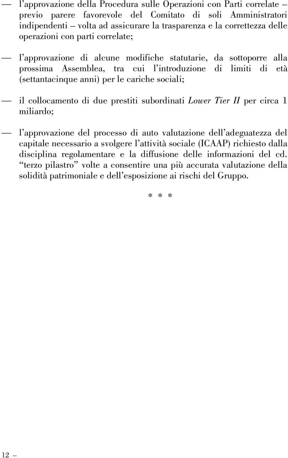 sociali; il collocamento di due prestiti subordinati Lower Tier II per circa 1 miliardo; l approvazione del processo di auto valutazione dell adeguatezza del capitale necessario a svolgere l attività