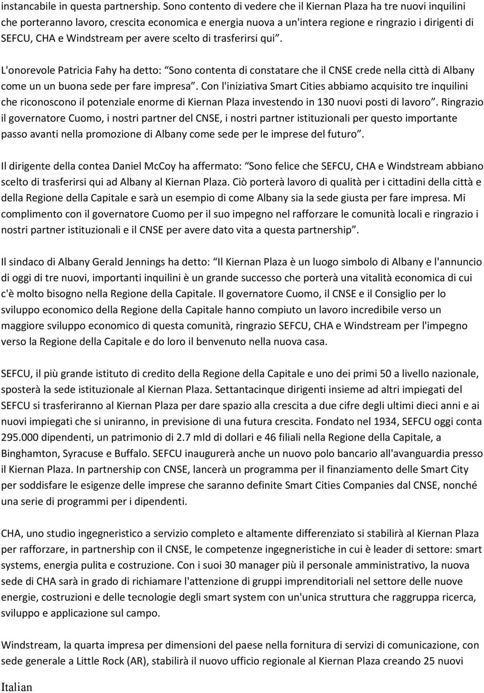 per avere scelto di trasferirsi qui. L'onorevole Patricia Fahy ha detto: Sono contenta di constatare che il CNSE crede nella città di Albany come un un buona sede per fare impresa.