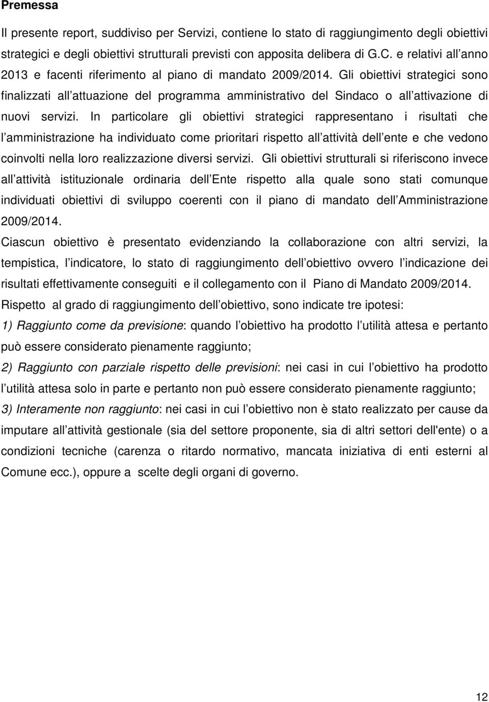 Gli obiettivi strategici sono finalizzati all attuazione del programma amministrativo del Sindaco o all attivazione di nuovi servizi.