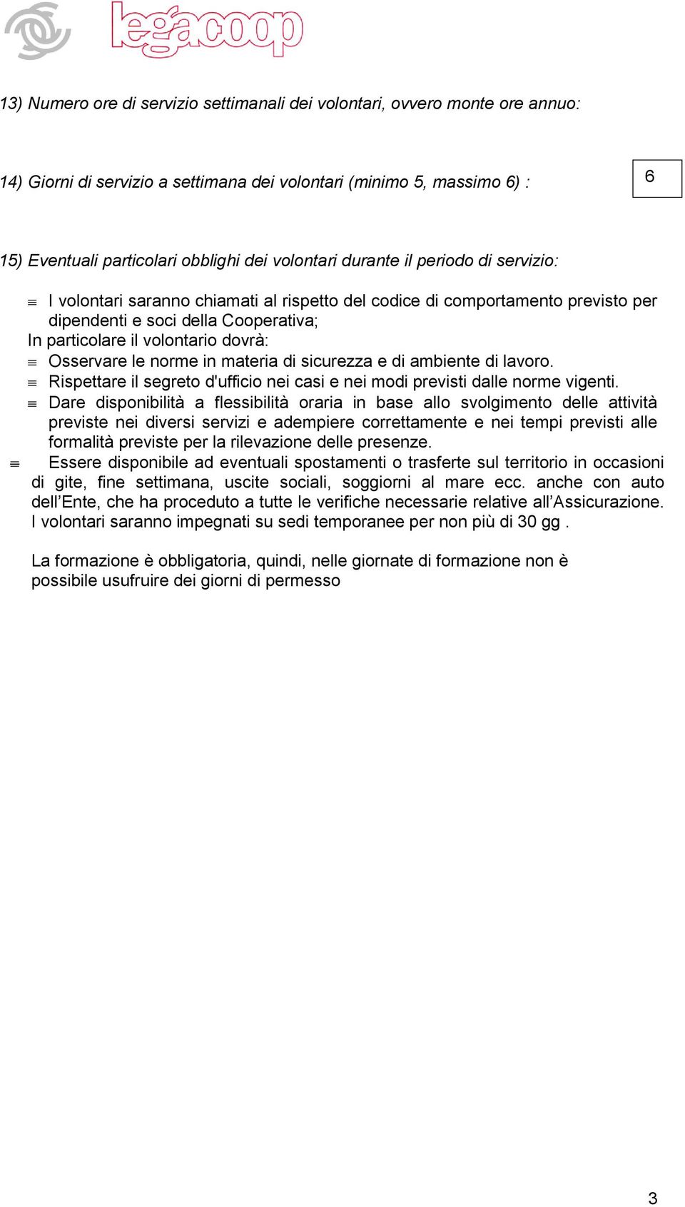 norme in materia di sicurezza e di ambiente di lavoro. Rispettare il segreto d'ufficio nei casi e nei modi previsti dalle norme vigenti.