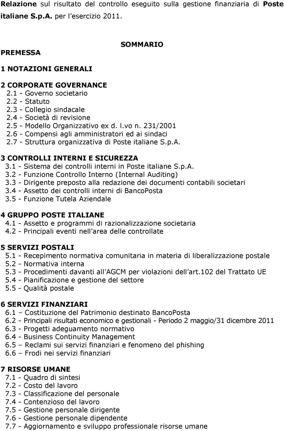 7 - Struttura organizzativa di Poste italiane S.p.A. 3 CONTROLLI INTERNI E SICUREZZA 3.1 - Sistema dei controlli interni in Poste italiane S.p.A. 3.2 - Funzione Controllo Interno (Internal Auditing) 3.