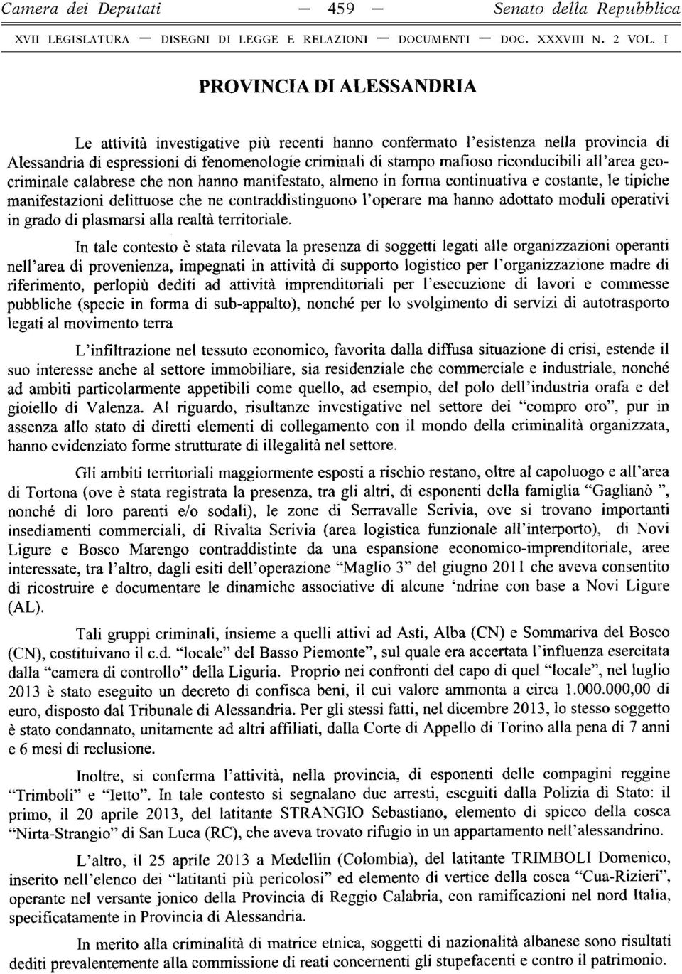 riconducibili a ll area geocriminale calabrese che non hanno manifestato, almeno in forma continuativa e costante, le tipiche manifestazioni delittuose che ne contraddistinguono l operare ma hanno