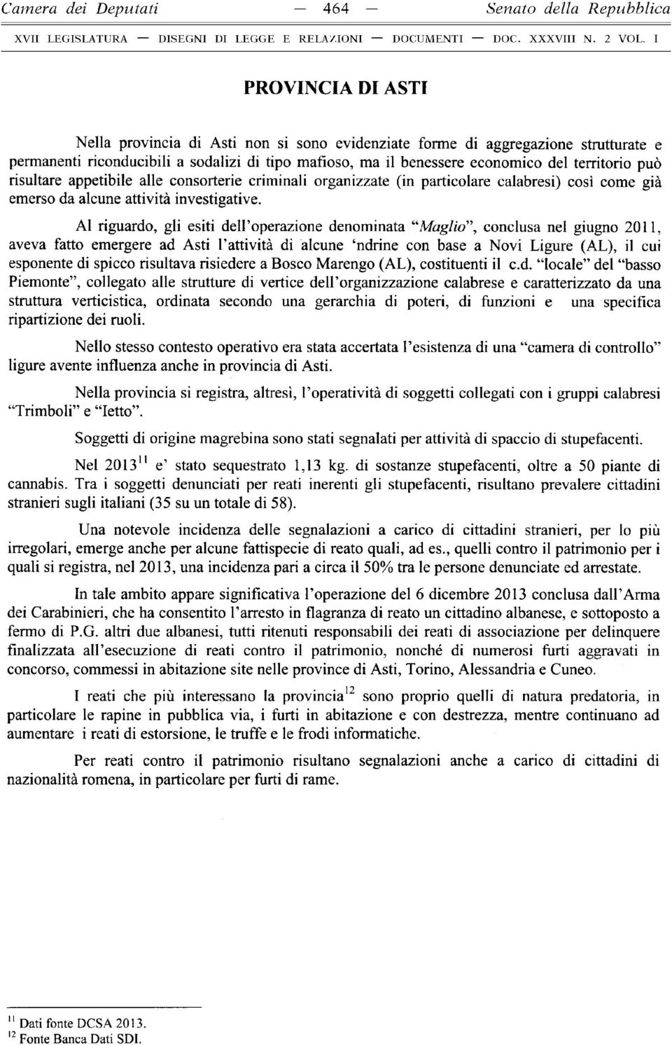 territorio può risultare appetibile alle consorterie crim inali organizzate (in particolare calabresi) così come già emerso da alcune attività investigative.