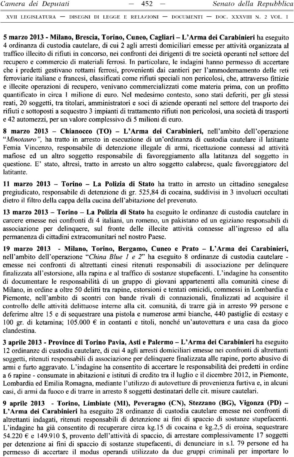 traffico illecito di rifiu ti in concorso, nei confronti dei dirigenti di tre società operanti nel settore del recupero e commercio di materiali ferrosi.