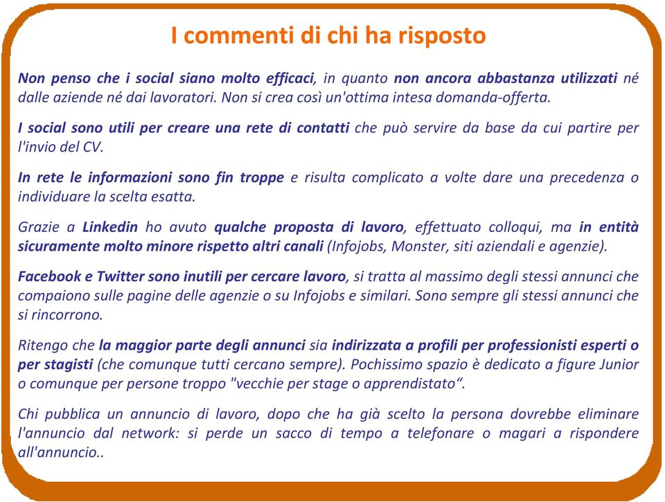 In rete le informazioni sono fin troppe e risulta complicato a volte dare una precedenza o individuare la scelta esatta.