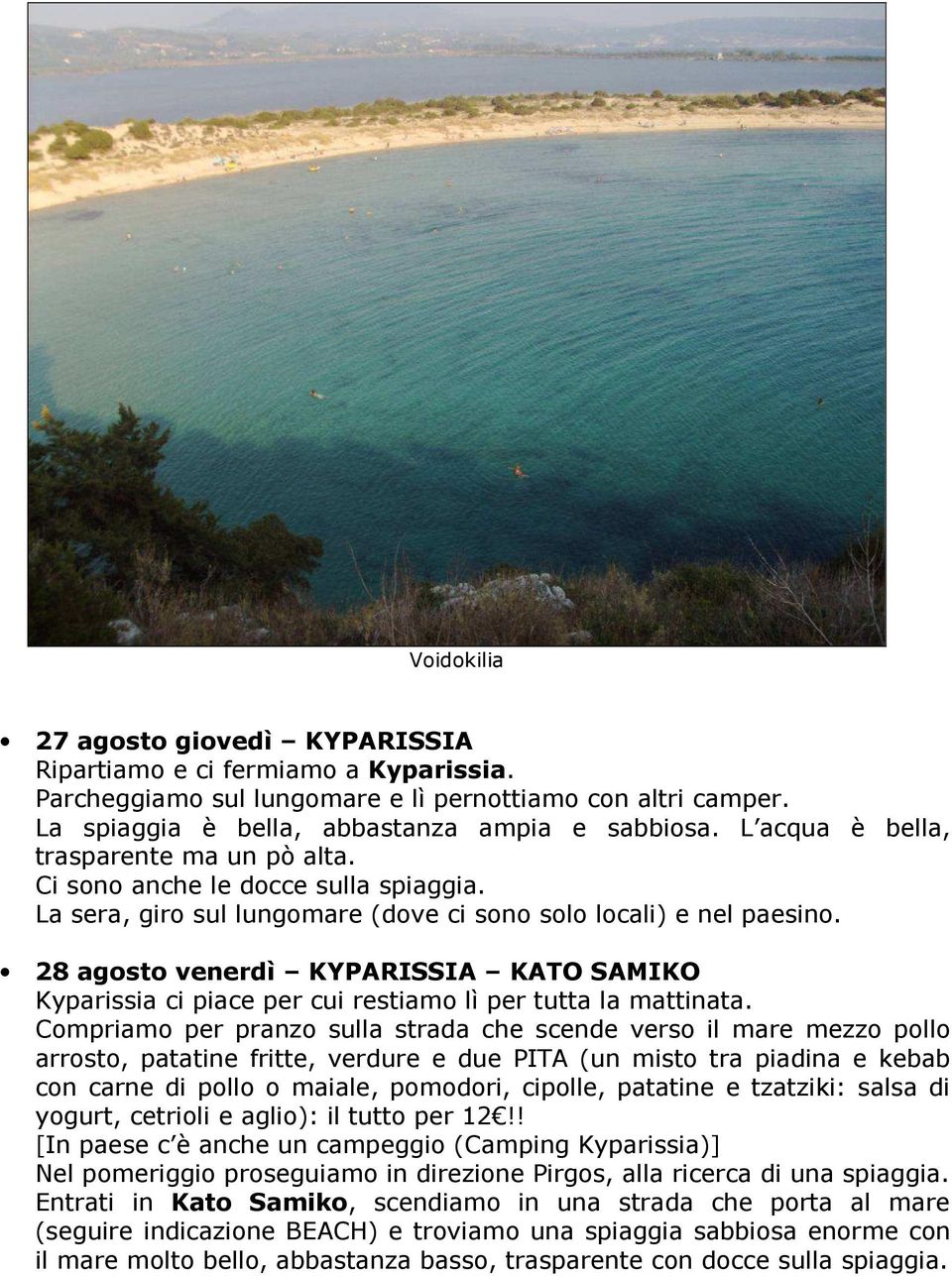 28 agosto venerdì KYPARISSIA KATO SAMIKO Kyparissia ci piace per cui restiamo lì per tutta la mattinata.