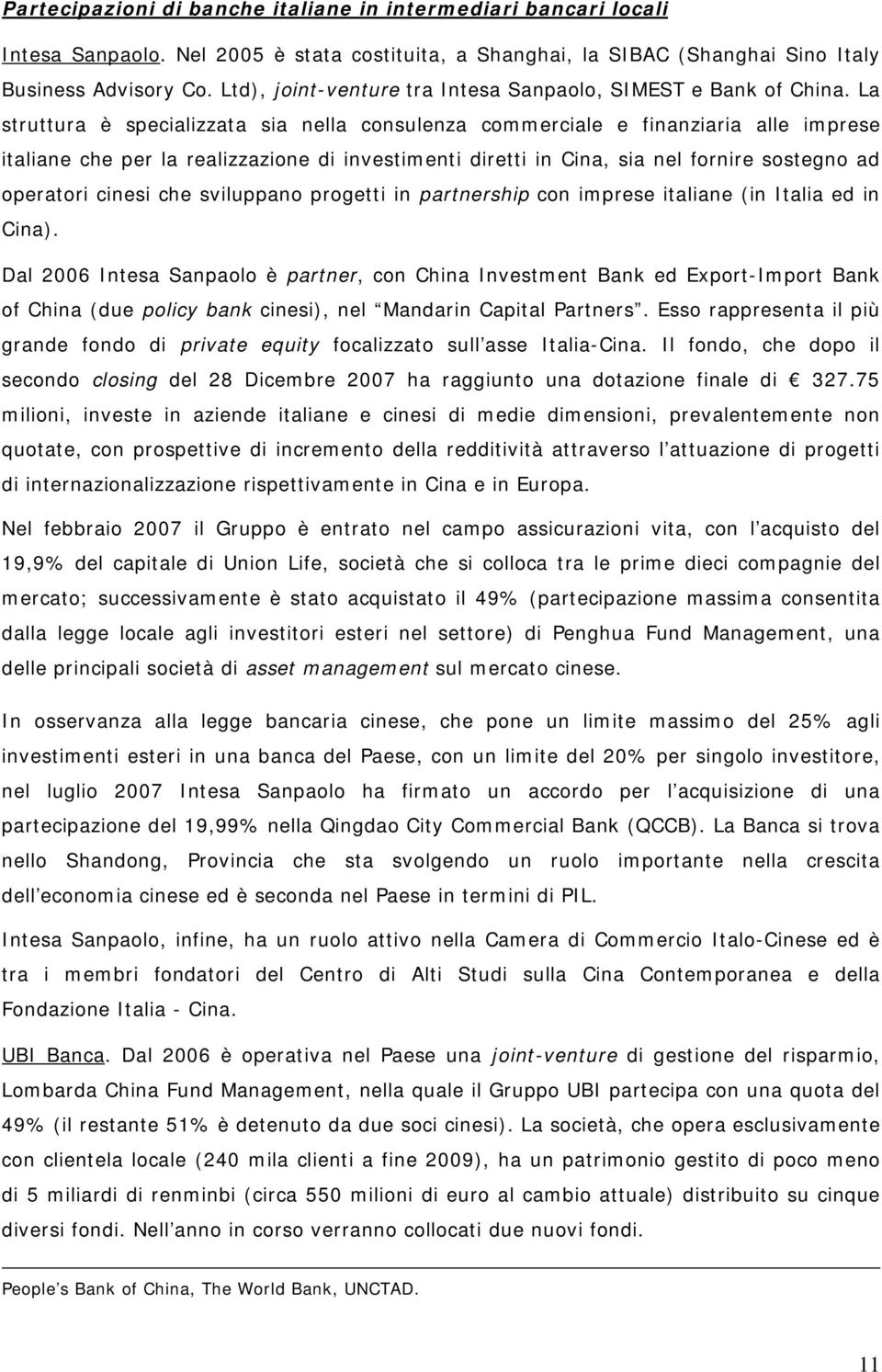 La struttura è specializzata sia nella consulenza commerciale e finanziaria alle imprese italiane che per la realizzazione di investimenti diretti in Cina, sia nel fornire sostegno ad operatori