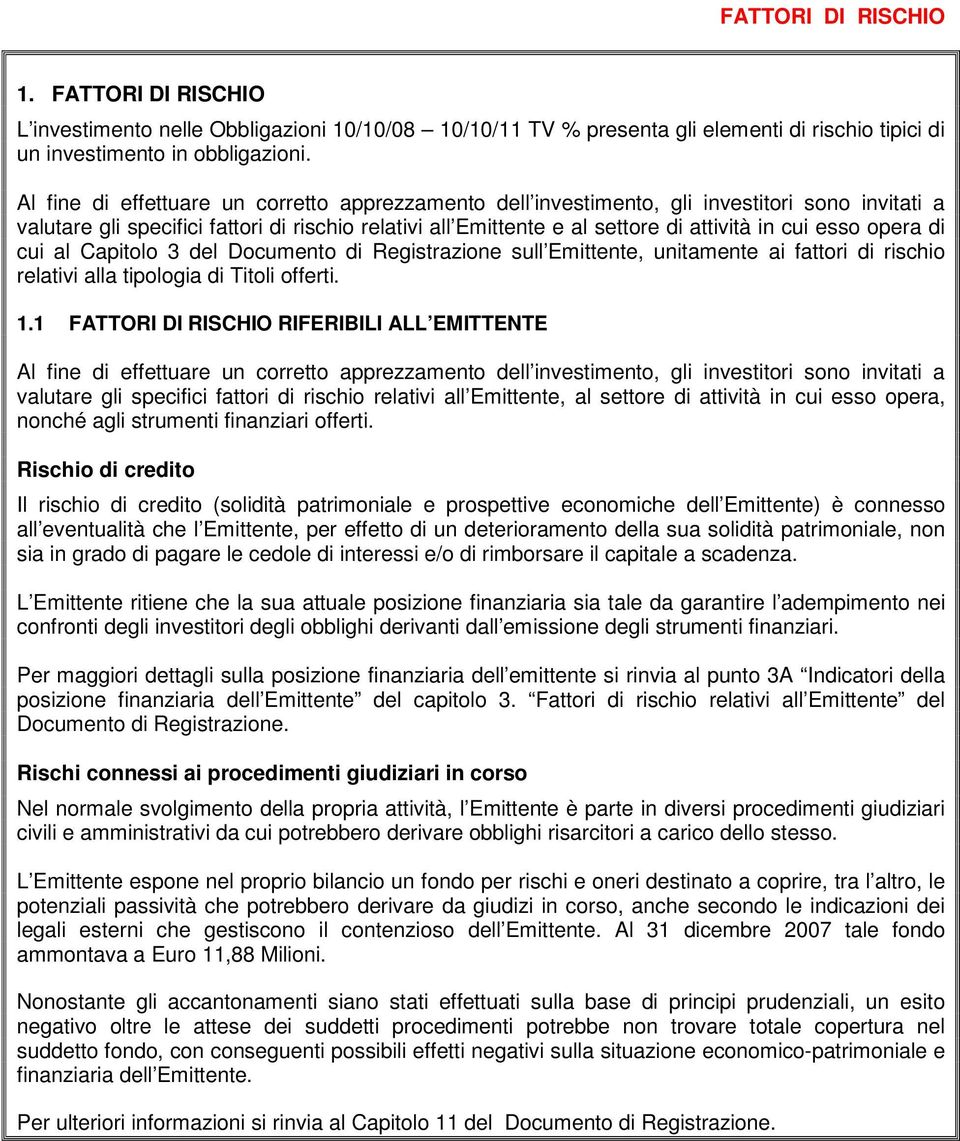 esso opera di cui al Capitolo 3 del Documento di Registrazione sull Emittente, unitamente ai fattori di rischio relativi alla tipologia di Titoli offerti. 1.