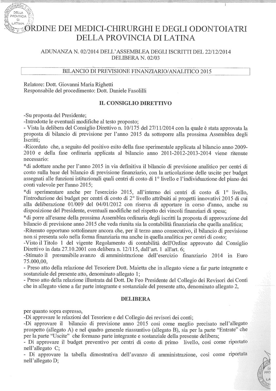 Daniele Fasolilli IL CONSIGLIO DIRETTIVO -Su proposta del Presidente; -Introdotte le eventuali modifiche al testo proposto; - Vista la delibera del Consiglio Direttivo n.