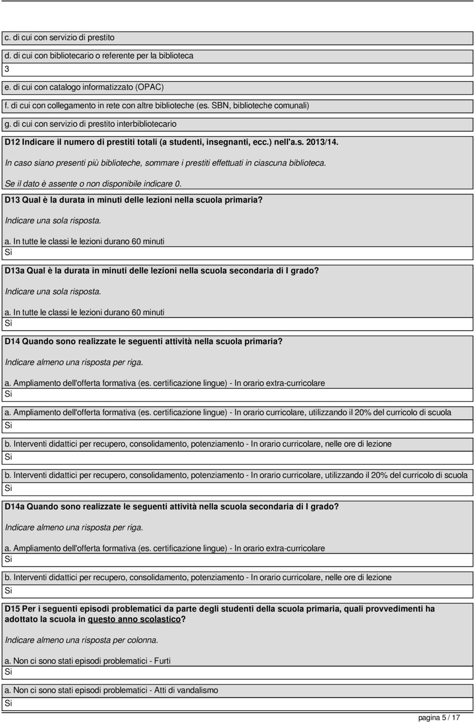 di cui con servizio di prestito interbibliotecario D12 Indicare il numero di prestiti totali (a studenti, insegnanti, ecc.) nell'a.s. 2013/14.