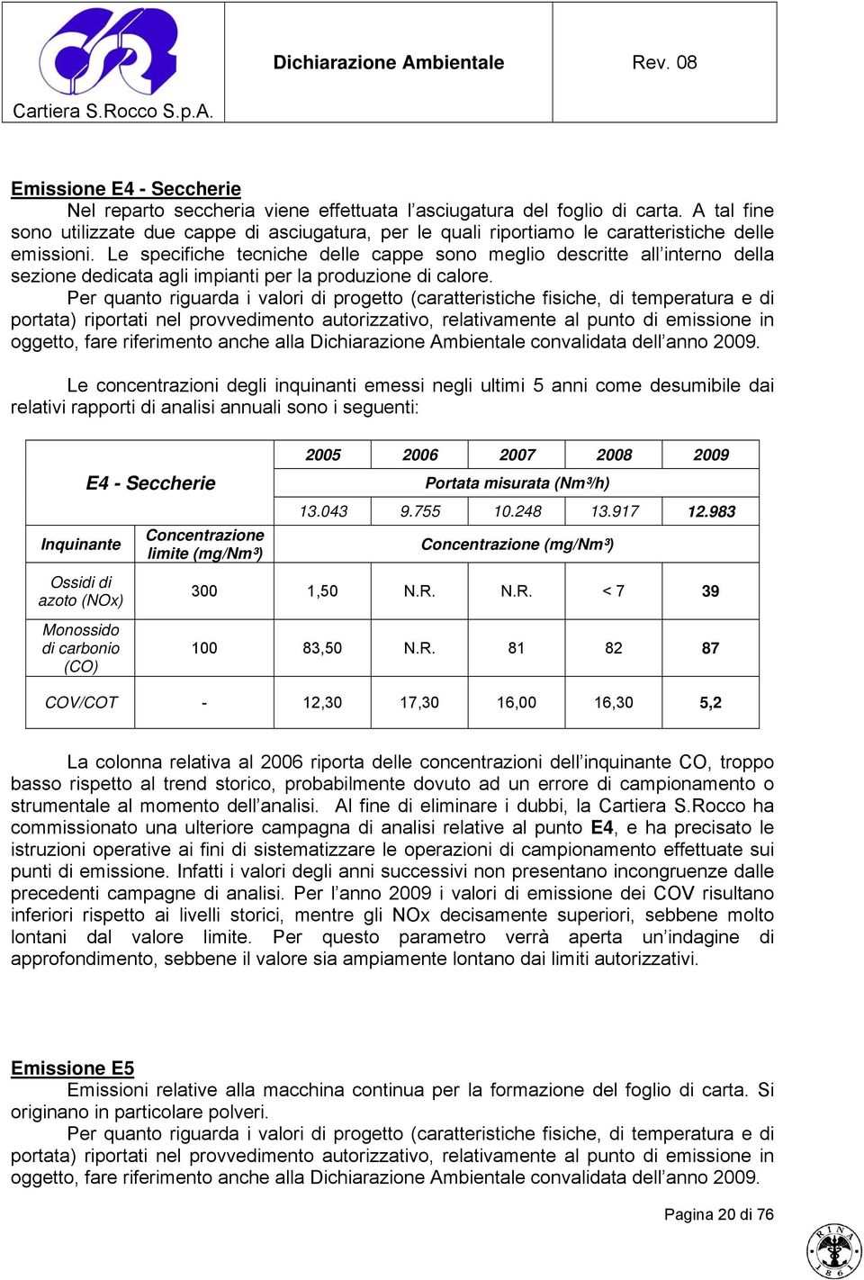 Le specifiche tecniche delle cappe sono meglio descritte all interno della sezione dedicata agli impianti per la produzione di calore.