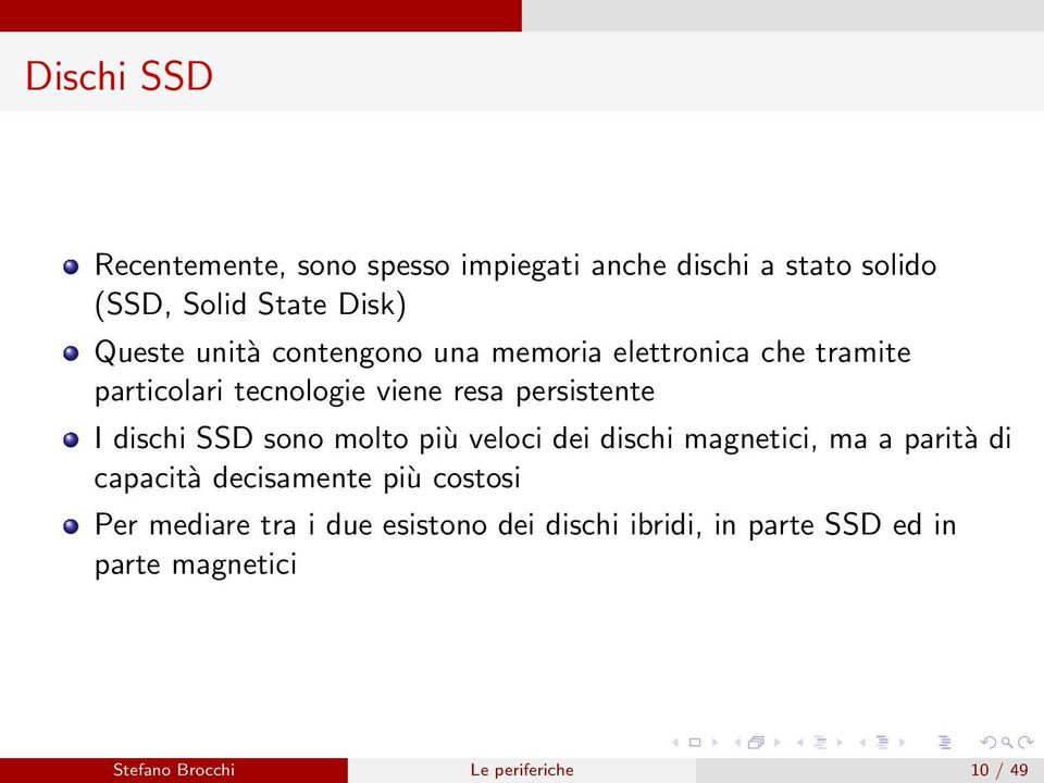 SSD sono molto più veloci dei dischi magnetici, ma a parità di capacità decisamente più costosi Per mediare