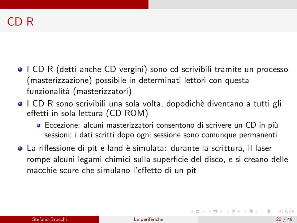 consentono di scrivere un CD in più sessioni; i dati scritti dopo ogni sessione sono comunque permanenti La riflessione di pit e land è simulata: durante la