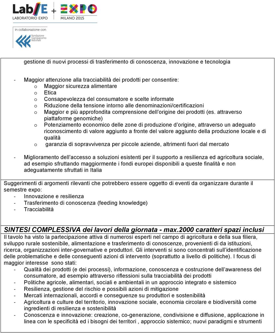 attraverso piattaforme genomiche) o Potenziamento economico delle zone di produzione d origine, attraverso un adeguato riconoscimento di valore aggiunto a fronte del valore aggiunto della produzione