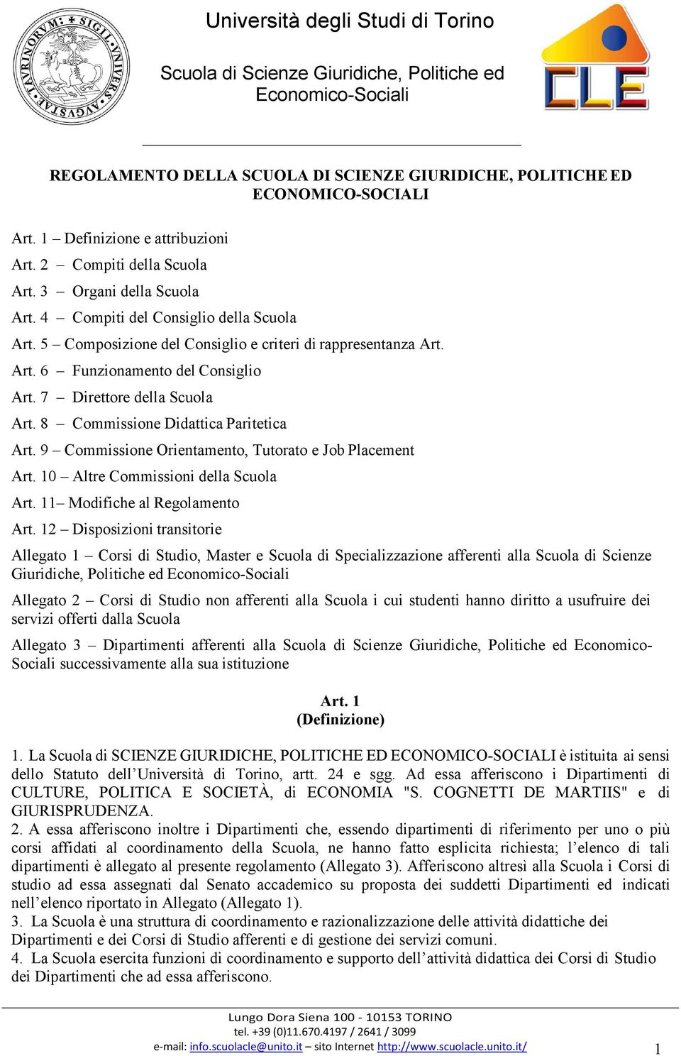 8 Commissione Didattica Paritetica Art. 9 Commissione Orientamento, Tutorato e Job Placement Art. 10 Altre Commissioni della Scuola Art. 11 Modifiche al Regolamento Art.